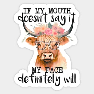 If My Mouth Doesn't Say It, My Face Definitely Will Sticker